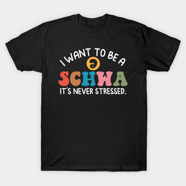 I Want To Be A Schwa It's Never Stressed Science Of Reading T-Shirt by Mitsue Kersting